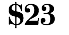  $23