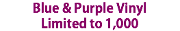 Blue & Purple Vinyl Limited to 1,000 