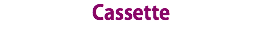 Cassette