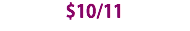 $10/11